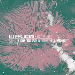 Nihil Young & Less Hate 'Tell Your Friend' Anthony Tomov & Cryptonight Remix OUT NOW!