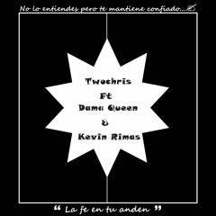 TwoChris Ft Dama Queen & Kevin Rimas La FE En Tu Anden(prod By JEYPLAY)