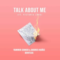Talk About Me Ft. Victoria Zaro(Yammir Sinner & Andres Nañez Bootleg)