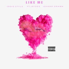 Like Me (ft @Jaydee1k & Johnny Drama)
