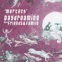 daydreaming with Mertech (04-05-2018)