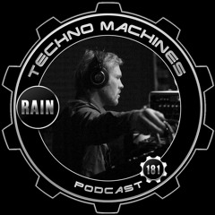 Rain - Techno Machines Podcast #181