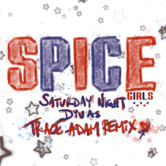 Saturday Night Divas (Trace Adam Remix) - Spice Girls