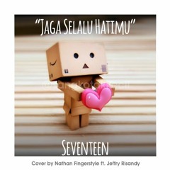 JAGA SELALU HATIMU - Seventeen (Cover By Nathan Fingerstyle Ft. Jeffry Risandy)