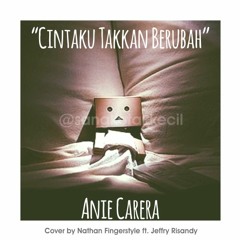 CINTAKU TAKKAN BERUBAH - Anie Carera (Cover By Nathan Fingerstyle Ft. Jeffry Risandy)