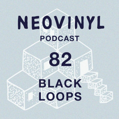 Neovinyl Podcast 82 - Black Loops