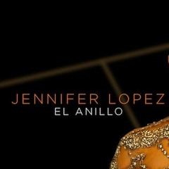 Jennifer Lopez - El Anillo (Remix Latin House+Trap)