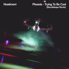 Phoenix - Trying To Be Cool (Headroom Discothéque Remix)