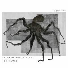 Valerio Moscatelli - Tentacoli || DEBT003