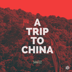 SHAFZz – A Trip To China (Original Mix)
