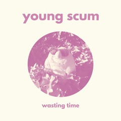 Young Scum - Wasting Time
