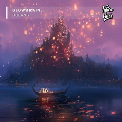 GLowBrain - Oceans [Future Bass Release]