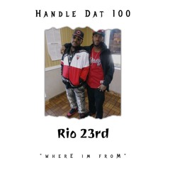 Handle Dat & Rio 23rd -Where Im From