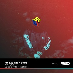 WATEVA - I'm Talkin About (Algorhythm Remix)