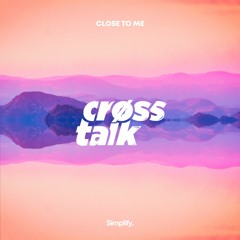 Crøss Talk - Close To Me