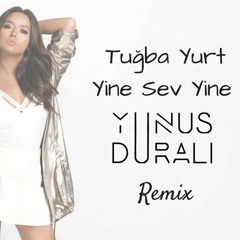 Tuğba Yurt - Yine Sev Yine (Yunus DURALI Remix)