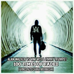 Alan Walker vs Vini Vici & Timmy Trumpet - 100 times of Faded (Vincenzo Caira MixMash).mp3