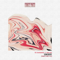 The Chainsmokers ft. Drew Love - Somebody [Frantzy Pants Flip]