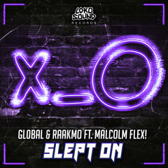 Gl0bal & RAAKMO - Slept On - Feat. Malcolm Flex! [OUT NOW]