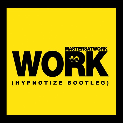 Masters of Work - Work (Hypnotize Bootleg)