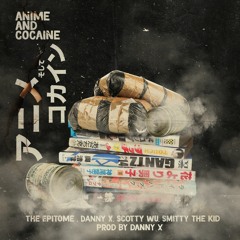 アニメ | Anime & Cocaine | コカイン | Ft. Danny X, Scotty Wu, Smitty The Kid|