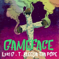 Game Face- L3XI G ft. T-Bleeda