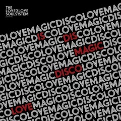 The Love2Love Soulsystem - Magic Disco Love (2018 ReKick)
