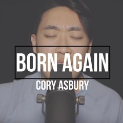 Born Again \\ Cory Asbury \\ Cover