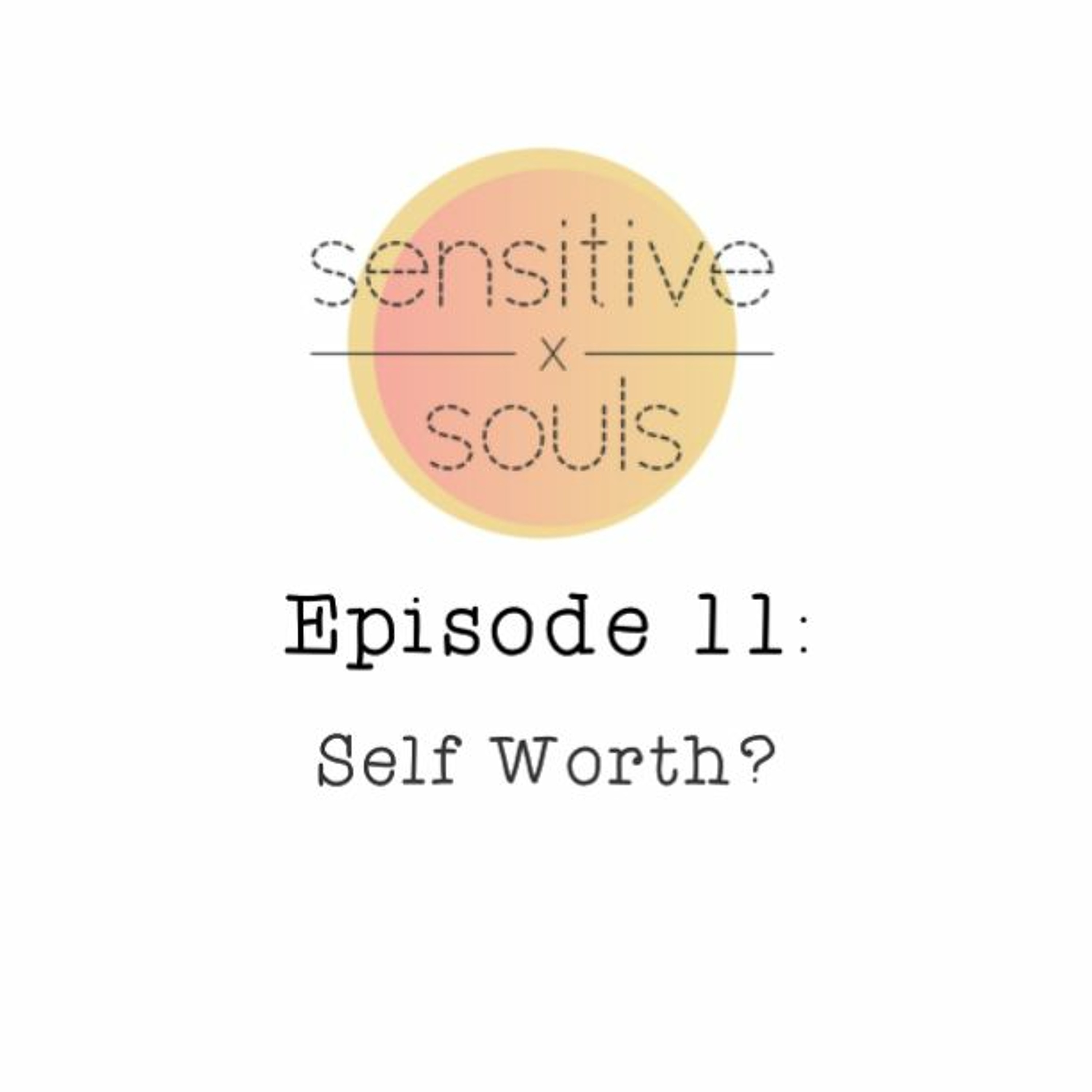 Episode 11: Self Worth?