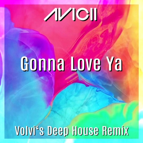 Stream Avicii - Gonna Love Ya (Volvi's Deep House Remix) by VolviMusic |  Listen online for free on SoundCloud