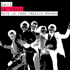 Chic - Le Freak (Pete Le Freq Freakin Rework) (Remaster)FREE DL