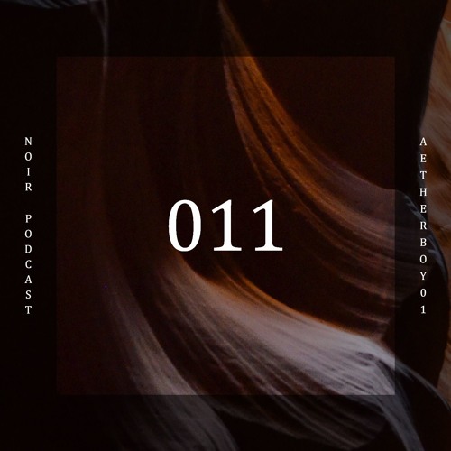 #NOIRPODCAST011 - AETHERBOY1
