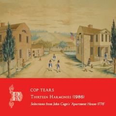 R47 - Cop Tears - "Harmony 19 (New York - Andrew Law)" from Thirteen Harmonies (Cage, 1986)