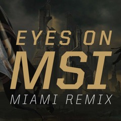 Eyes on MSI Theme - Miami Remix(2018)