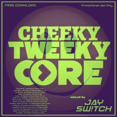 Jay Sw!tch presents - CHEEKYCORE! (Free Giveaway Mix)
