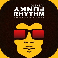 DJSneak - FunkyRhythm (Dogreen Remix) FREEDOWNLOAD