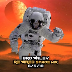 Brownley - Rewired Records 6.5.18 (Space Mix)