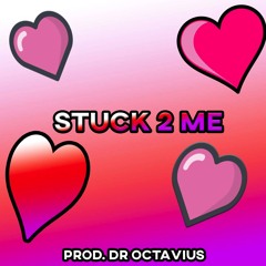 Stuck 2 Me 💘 - EthanUno (prod. dr. octavius)