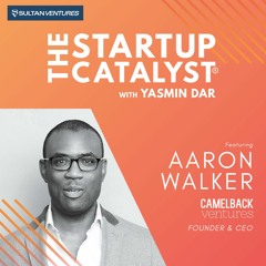Ep 206 - Aaron Walker, Founder & CEO of Camelback Ventures