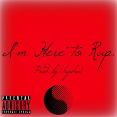 I'm Here To Rap