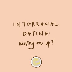 Episode 15: Interracial Dating...Moving on up?