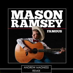 Mason Ramsey - Famous (Andrew Madness Remix)
