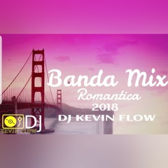 Banda Mix 2018 Romantica by Dj Kevin Flow