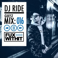 FUXWITHIT Guest Mix: 016 - Dj Ride