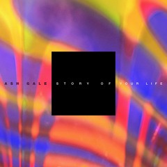 Story Of Your Life - Ash Gale