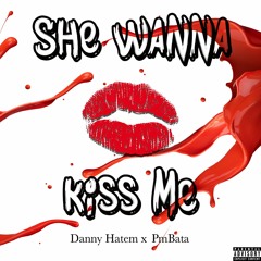 She Wanna Kiss Me (feat. Danny Hatem)