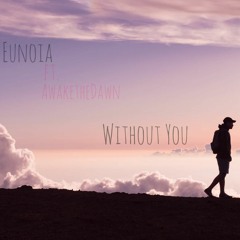Without You (Ft. AwaketheDawn)