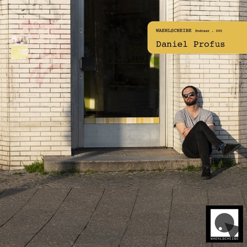 Waehlscheibe Podcast 005 - Daniel Profus