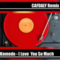 Komodo - I Love You So Much (CAFDALY Remix)