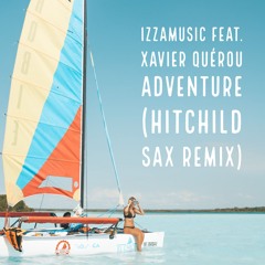 Izzamusic Feat. Xavier Quérou - Adventure (Hitchild Sax Remix)